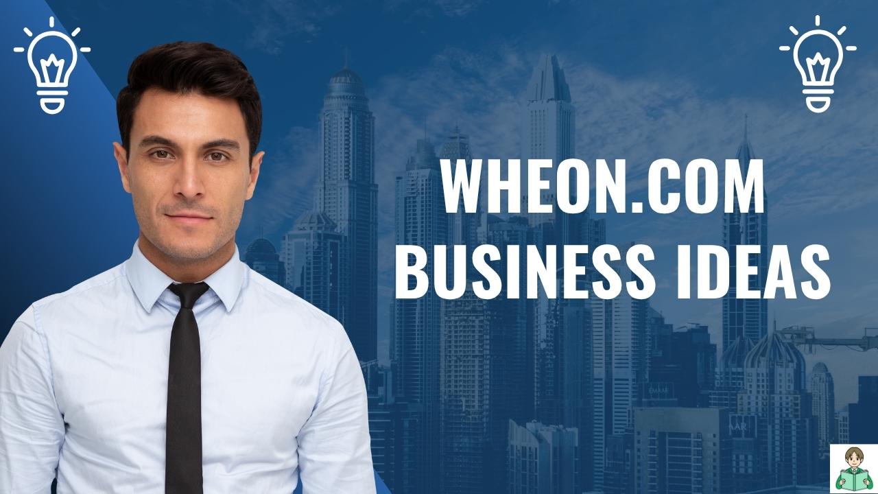 Wheon.com Business Ideas